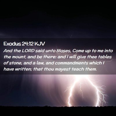 Picture 02 - Exodus 24:12 KJV - And the LORD said unto Moses, Come up to me into - Bible Verse Picture