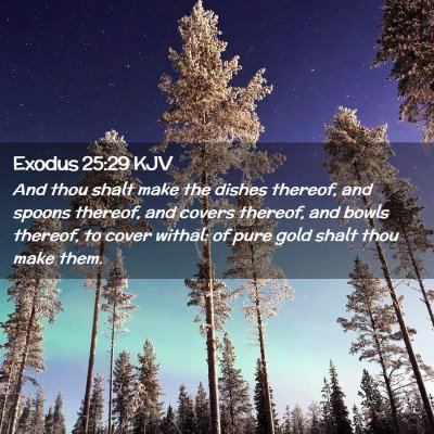 Picture 02 - Exodus 25:29 KJV - And thou shalt make the dishes thereof, and - Bible Verse Picture