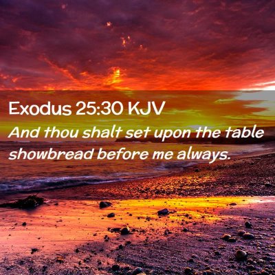 Picture 02 - Exodus 25:30 KJV - And thou shalt set upon the table showbread - Bible Verse Picture