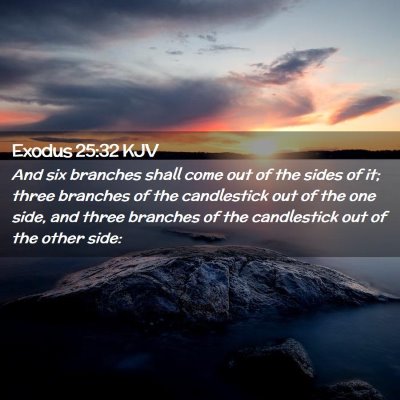 Picture 02 - Exodus 25:32 KJV - And six branches shall come out of the sides of - Bible Verse Picture