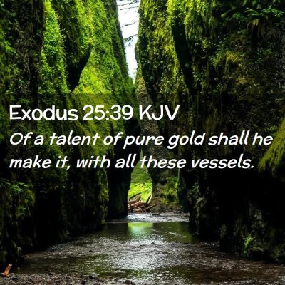 Picture 02 - Exodus 25:39 KJV - Of a talent of pure gold shall he make it, with - Bible Verse Picture