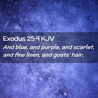 Picture 02 - Exodus 25:4 KJV - And blue, and purple, and scarlet, and fine - Bible Verse Picture