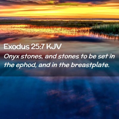 Picture 02 - Exodus 25:7 KJV - Onyx stones, and stones to be set in the ephod, - Bible Verse Picture
