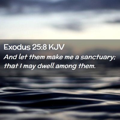 Picture 02 - Exodus 25:8 KJV - And let them make me a sanctuary; that I may - Bible Verse Picture
