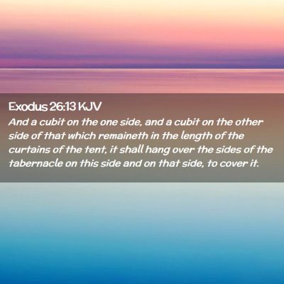 Picture 02 - Exodus 26:13 KJV - And a cubit on the one side, and a cubit on the - Bible Verse Picture