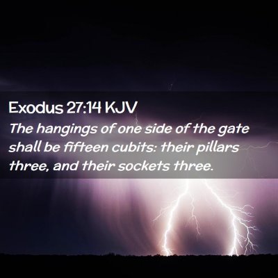 Picture 02 - Exodus 27:14 KJV - The hangings of one side of the gate shall be - Bible Verse Picture