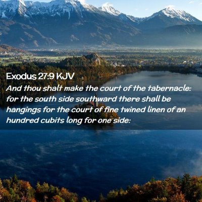 Picture 02 - Exodus 27:9 KJV - And thou shalt make the court of the tabernacle: - Bible Verse Picture