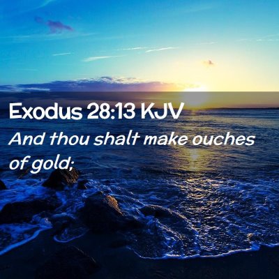 Picture 02 - Exodus 28:13 KJV - And thou shalt make ouches of - Bible Verse Picture