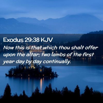 Picture 02 - Exodus 29:38 KJV - Now this is that which thou shalt offer upon the - Bible Verse Picture
