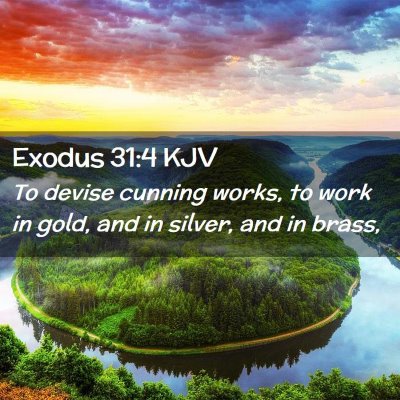 Picture 02 - Exodus 31:4 KJV - To devise cunning works, to work in gold, and in - Bible Verse Picture