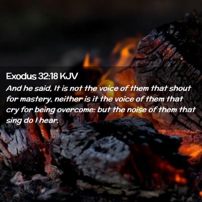 Picture 02 - Exodus 32:18 KJV - And he said, It is not the voice of them that - Bible Verse Picture