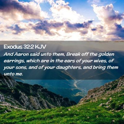 Picture 02 - Exodus 32:2 KJV - And Aaron said unto them, Break off the golden - Bible Verse Picture