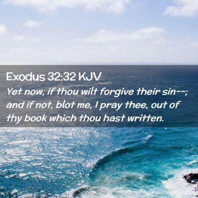 Picture 02 - Exodus 32:32 KJV - Yet now, if thou wilt forgive their sin--; and if - Bible Verse Picture