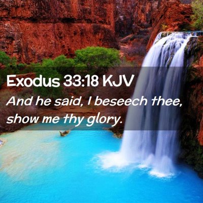 Picture 02 - Exodus 33:18 KJV - And he said, I beseech thee, show me thy - Bible Verse Picture