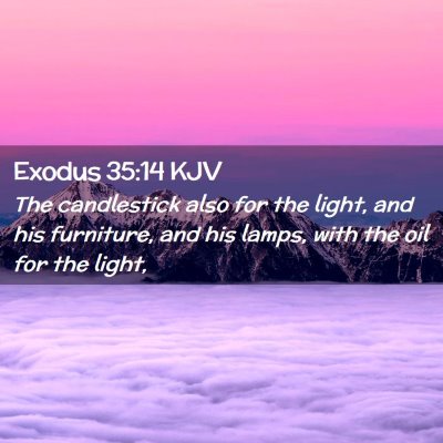 Picture 02 - Exodus 35:14 KJV - The candlestick also for the light, and his - Bible Verse Picture