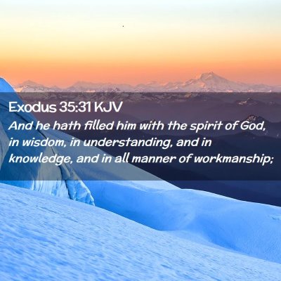Picture 02 - Exodus 35:31 KJV - And he hath filled him with the spirit of God, in - Bible Verse Picture