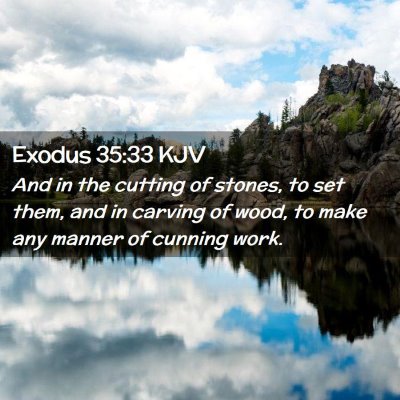 Picture 02 - Exodus 35:33 KJV - And in the cutting of stones, to set them, and in - Bible Verse Picture