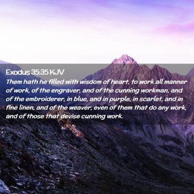Picture 02 - Exodus 35:35 KJV - Them hath he filled with wisdom of heart, to work - Bible Verse Picture