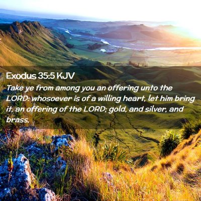 Picture 02 - Exodus 35:5 KJV - Take ye from among you an offering unto the LORD: - Bible Verse Picture