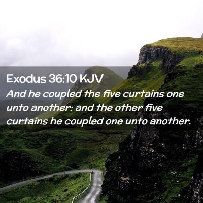 Picture 02 - Exodus 36:10 KJV - And he coupled the five curtains one unto - Bible Verse Picture