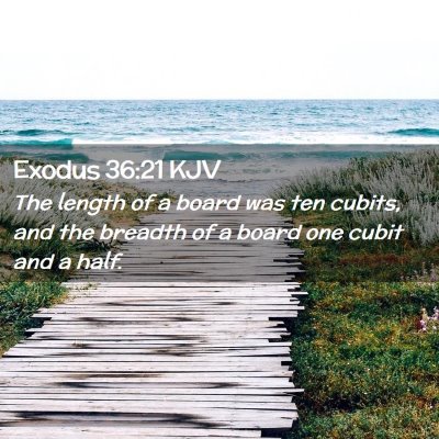 Picture 02 - Exodus 36:21 KJV - The length of a board was ten cubits, and the - Bible Verse Picture