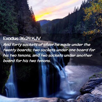 Picture 02 - Exodus 36:24 KJV - And forty sockets of silver he made under the - Bible Verse Picture