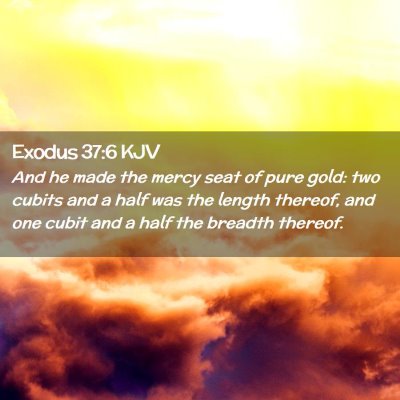 Picture 02 - Exodus 37:6 KJV - And he made the mercy seat of pure gold: two - Bible Verse Picture