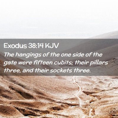 Picture 02 - Exodus 38:14 KJV - The hangings of the one side of the gate were - Bible Verse Picture