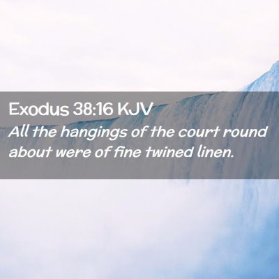 Picture 02 - Exodus 38:16 KJV - All the hangings of the court round about were of - Bible Verse Picture
