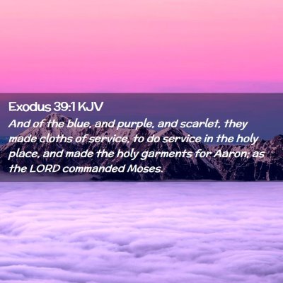 Picture 02 - Exodus 39:1 KJV - And of the blue, and purple, and scarlet, they - Bible Verse Picture