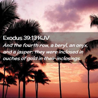 Picture 02 - Exodus 39:13 KJV - And the fourth row, a beryl, an onyx, and a - Bible Verse Picture