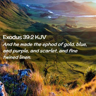 Picture 02 - Exodus 39:2 KJV - And he made the ephod of gold, blue, and purple, - Bible Verse Picture