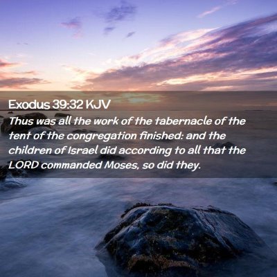 Picture 02 - Exodus 39:32 KJV - Thus was all the work of the tabernacle of the - Bible Verse Picture
