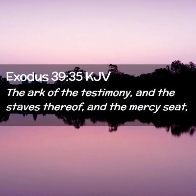 Picture 02 - Exodus 39:35 KJV - The ark of the testimony, and the staves thereof, - Bible Verse Picture