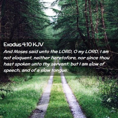 Picture 02 - Exodus 4:10 KJV - And Moses said unto the LORD, O my LORD, I am not - Bible Verse Picture