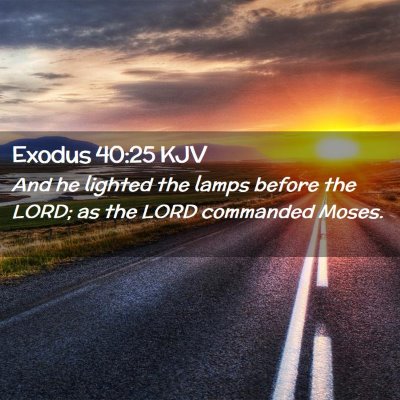 Picture 02 - Exodus 40:25 KJV - And he lighted the lamps before the LORD; as the - Bible Verse Picture
