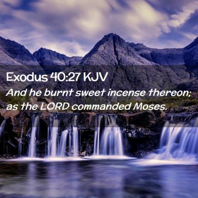 Picture 02 - Exodus 40:27 KJV - And he burnt sweet incense thereon; as the LORD - Bible Verse Picture