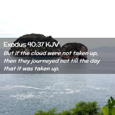 Picture 02 - Exodus 40:37 KJV - But if the cloud were not taken up, then they - Bible Verse Picture