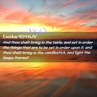 Picture 02 - Exodus 40:4 KJV - And thou shalt bring in the table, and set in - Bible Verse Picture