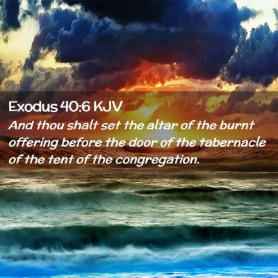 Picture 02 - Exodus 40:6 KJV - And thou shalt set the altar of the burnt - Bible Verse Picture