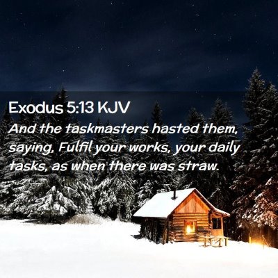 Picture 02 - Exodus 5:13 KJV - And the taskmasters hasted them, saying, Fulfil - Bible Verse Picture