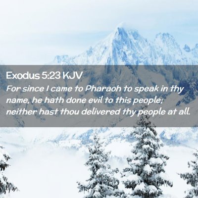 Picture 02 - Exodus 5:23 KJV - For since I came to Pharaoh to speak in thy name, - Bible Verse Picture