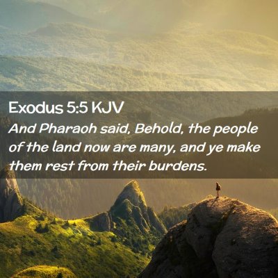 Picture 02 - Exodus 5:5 KJV - And Pharaoh said, Behold, the people of the land - Bible Verse Picture