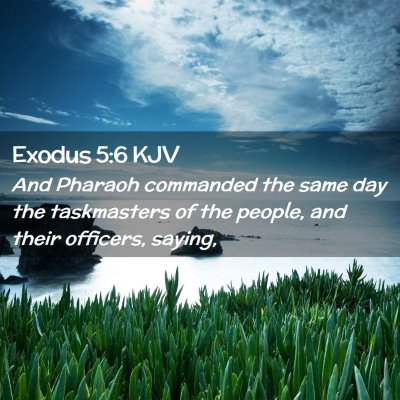 Picture 02 - Exodus 5:6 KJV - And Pharaoh commanded the same day the - Bible Verse Picture