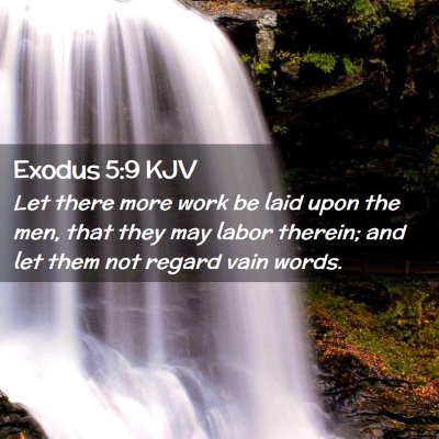 Picture 02 - Exodus 5:9 KJV - Let there more work be laid upon the men, that - Bible Verse Picture