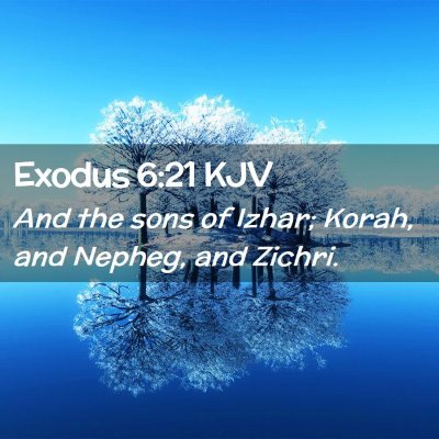 Picture 02 - Exodus 6:21 KJV - And the sons of Izhar; Korah, and Nepheg, and - Bible Verse Picture