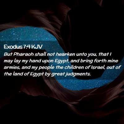 Picture 02 - Exodus 7:4 KJV - But Pharaoh shall not hearken unto you, that I - Bible Verse Picture