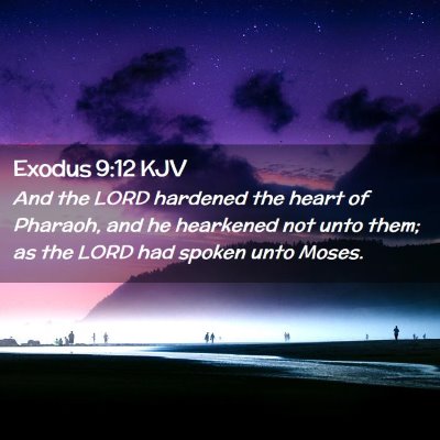 Picture 02 - Exodus 9:12 KJV - And the LORD hardened the heart of Pharaoh, and - Bible Verse Picture