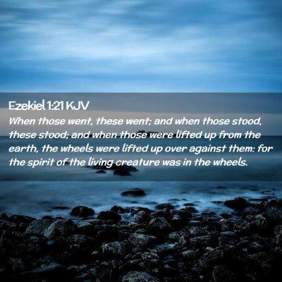 Picture 02 - Ezekiel 1:21 KJV - When those went, these went; and when those - Bible Verse Picture