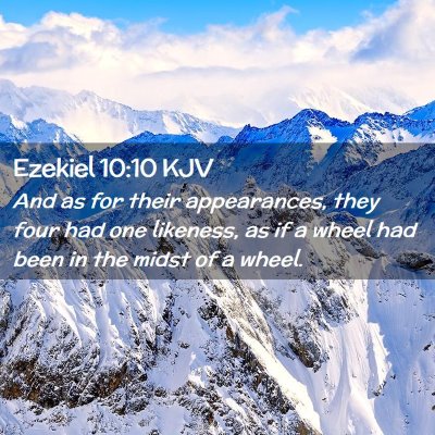 Picture 02 - Ezekiel 10:10 KJV - And as for their appearances, they four had one - Bible Verse Picture